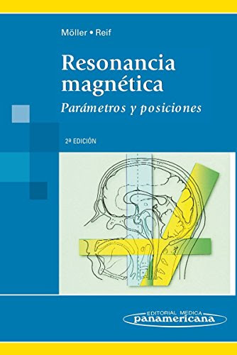 Resonancia Magnetica / Magnetic resonance: Parametros Y Posiciones / Parameters and Positions (Spanish Edition), by Torsten Moller, Emil R
