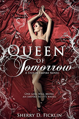 Queen of Tomorrow (Stolen Empire Book 2)By Sherry D. Ficklin