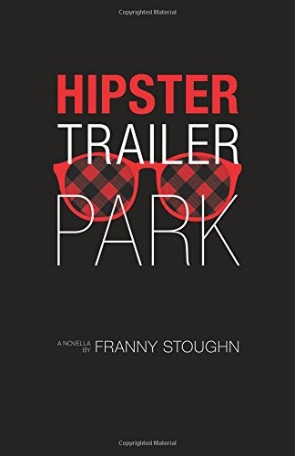 Hipster Trailer Park, by Franny Stoughn