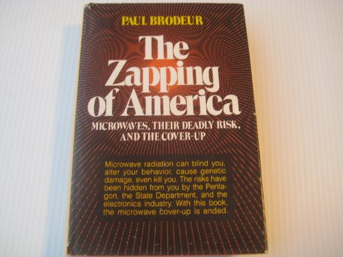 The Zapping of America: Microwaves, Their Deadly Risk, and the CoverupBy Paul Brodeur