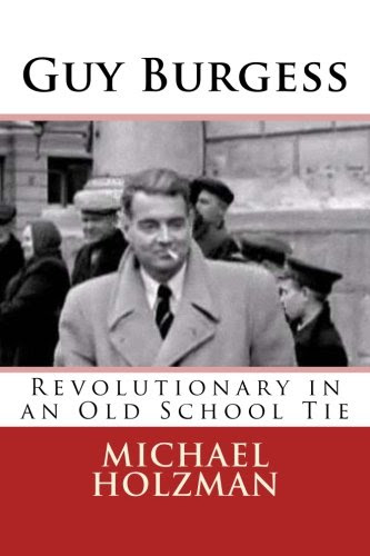 Guy Burgess: Revolutionary in an Old School TieBy Michael H. Holzman