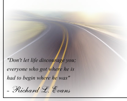 Don't Let Life Discourage You Everyone Who Got Where He Is Had To  Begin Where He Was