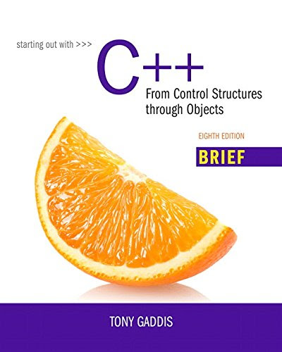 Starting Out with C++: From Control Structures through Objects, Brief Version (8th Edition), by Tony Gaddis