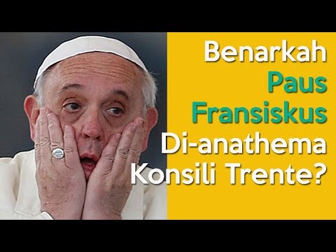 Benarkah Paus Fransiskus Di-anathema Konsili Trente?