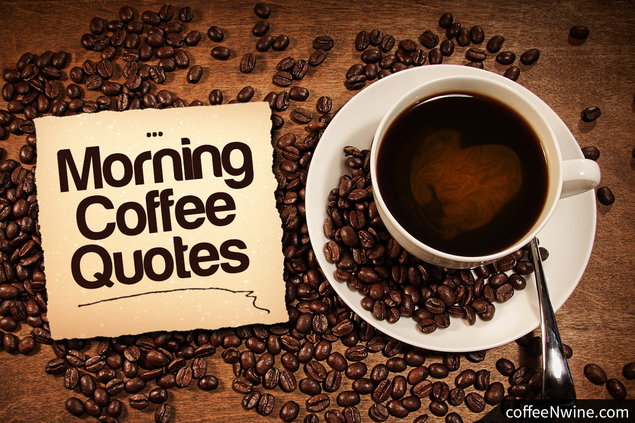 Top Morning Coffee Quotes That I Liked - CoffeeNWine
