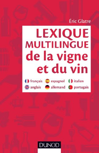 Lexique multilingue de la vigne et du vin: Français, anglais, espagnol, allemand, portugais, italien (Hors collection) (French Edition)