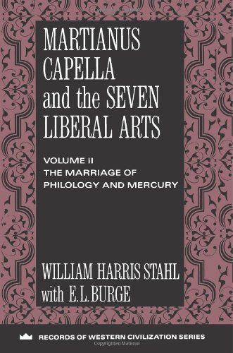 Martianus Capella and the Seven Liberal Arts: The Marriage of Philology and Mercury (Records of Civilization: Sources and Studies), by Wil