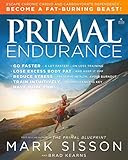 Primal Endurance : Escape chronic cardio and carbohydrate dependency and become a fat burning beast!