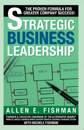 Strategic Business Leadership: The Proven Formula for Greater Company Success!, by Allen E. Fishman, Michele Fishman