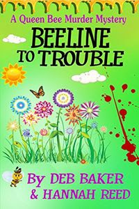 Beeline to Trouble by Deb Baker and Hannah Reed