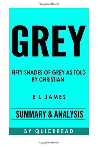 Grey: Fifty Shades of Grey as Told , by Christian , by E L James | Summary & Analysis, by Quick Read