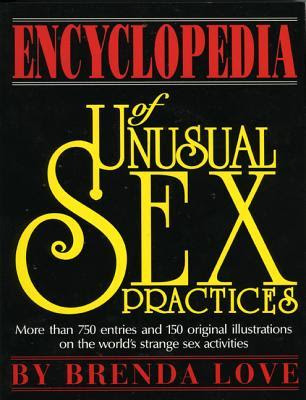 The Encyclopedia of Unusual Sex Practices