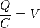\frac{Q}{C}=V