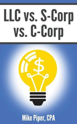 LLC vs SCorp vs CCorp Explained in 100 Pages or Less