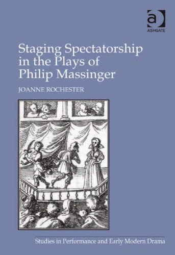 Staging Spectatorship in the Plays of Philip Massinger (Studies in Performance and Early Modern Drama), by Joanne, Professor Rochester