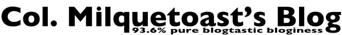 Col. Milquetoast's Blog
