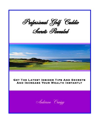 Professional Golf Caddie Secrets Revealed, by Anderson Craigg