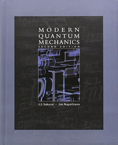 Modern Quantum Mechanics (2nd Edition), by J. J. Sakurai, Jim J. Napolitano