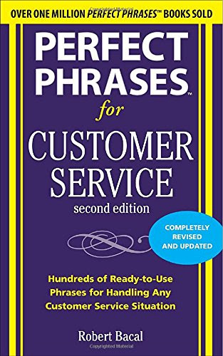 Perfect Phrases for Customer Service, Second Edition (Perfect Phrases Series), by Robert Bacal