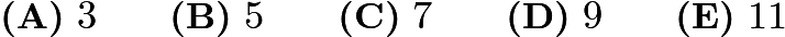 $\textbf{(A)}\ 3\qquad\textbf{(B)}\ 5\qquad\textbf{(C)}\ 7\qquad\textbf{(D)}\ 9\qquad\textbf{(E)}\ 11$
