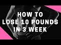 How to Lose 10 Pounds in 3 Weeks with Three Steps