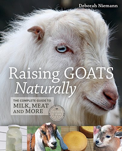Download Raising Goats Naturally: The Complete Guide to Milk, Meat and More