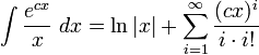 \int\frac{e^{cx}}{x}\; dx = \ln|x| +\sum_{i=1}^\infty\frac{(cx)^i}{i\cdot i!}