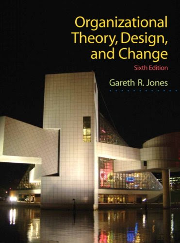 Organizational Theory, Design, and Change (6th Edition), by Gareth R. Jones