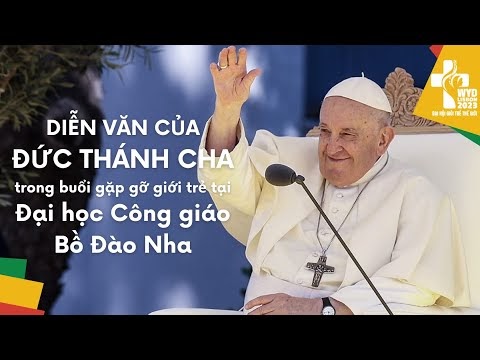 Diễn văn của ĐTC trong buổi gặp gỡ giới trẻ tại “Đại học Công giáo Bồ Đào Nha”