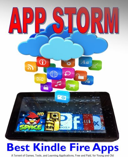 App Storm: Best Kindle Fire Apps, a Torrent of Games, Tools, and Learning Applications, Free and Paid, for Young and Old, by Steve Weber