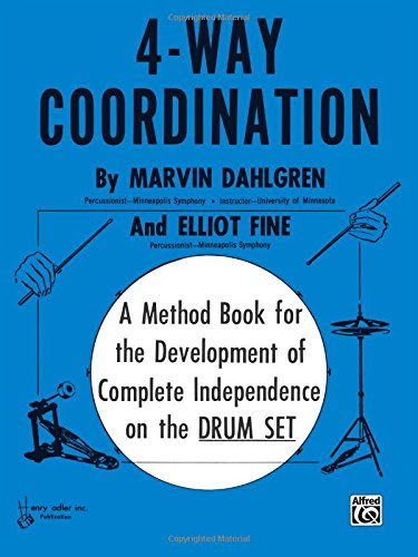 4-Way Coordination: A Method Book for the Development of Complete Independence on the Drum Set, by Marvin Dahlgren, Elliot Fine