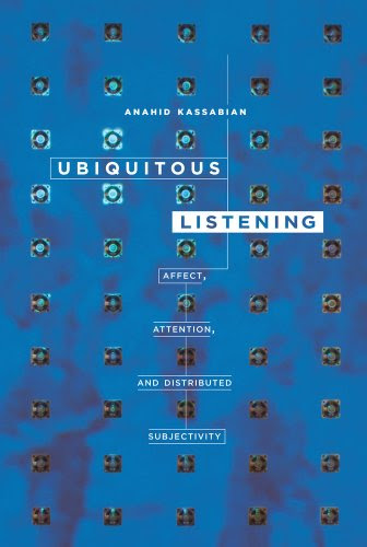 Ubiquitous Listening: Affect, Attention, and Distributed Subjectivity, by Anahid Kassabian