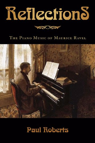 Reflections: The Piano Music of Maurice RavelBy Paul Roberts