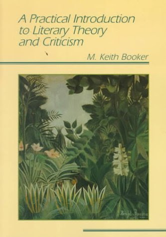 , by Keith M. Booker - Practical Introduction to Literary Theory and Criticism: 1st (first) Edition, by Keith M. Booker