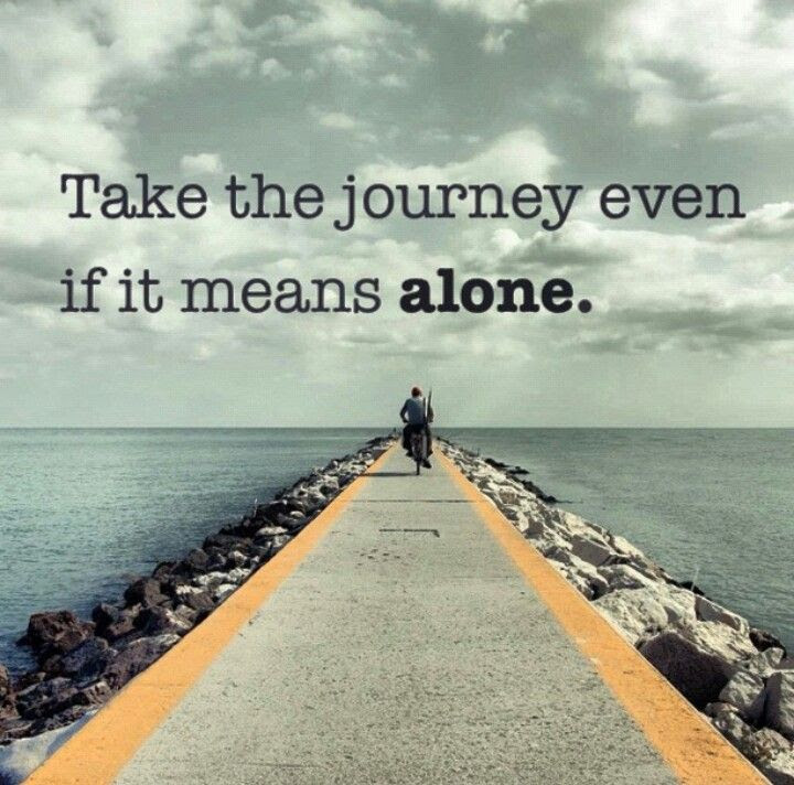 Alone Journey Quotes Justdoit True Quotes Pinterest