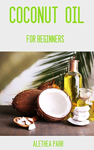 Coconut Oil for beginners, by Alethea Parr
