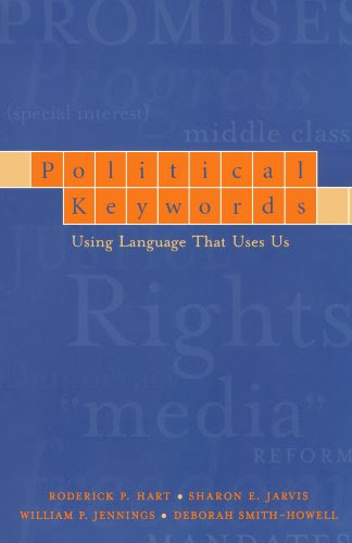 Political Keywords: Using Language that Uses Us, by Roderick P. Hart, Sharon E. Jarvis, William P. Jennings, Deborah Smith-Howell