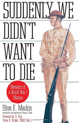 Suddenly We Didn't Want to Die: Memoirs of a World War I Marine, by Elton Mackin