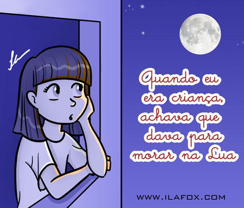 Quando eu era criança achava que dava para morar na lua