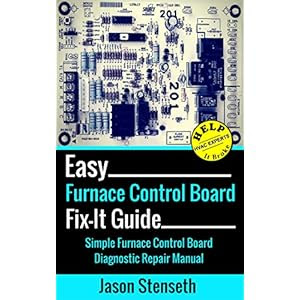 Easy Furnace Control Board Fix-It Guide: Simple Furnace Control Board Diagnostic Repair Manual (HelpItBroke.com - Easy HVAC Guides Book 4)