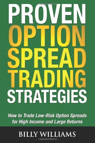 , by Billy Williams Proven Option Spread Trading Strategies: How to Trade Low-Risk Option Spreads for High Income and La (1st Edition)From