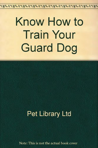 Know How to Train Your Guard Dog, by Pet Library Ltd
