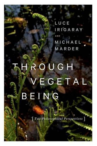 Through Vegetal Being: Two Philosophical Perspectives (Critical Life Studies), by Luce Irigaray, Michael Marder