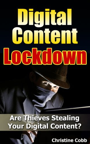 Digital Content Lockdown: Are Thieves Stealing Your Digital Content?By Christine Cobb