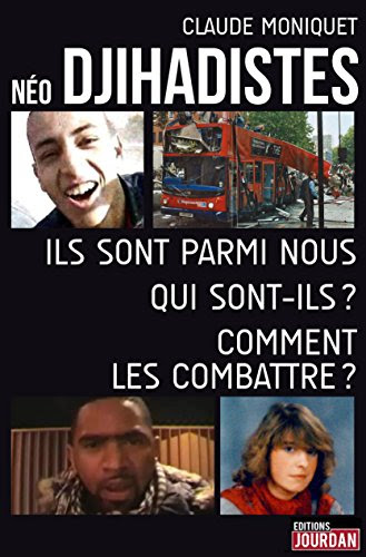 Néo-djihadistes: Ils sont parmi nous, qui sont-ils ? Comment les combattre ? (JOURDAN (EDITIO) gratuit