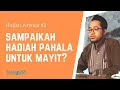 Hujjah Aswaja #2 - Sampaikah Hadiah Pahala Untuk Mayit?