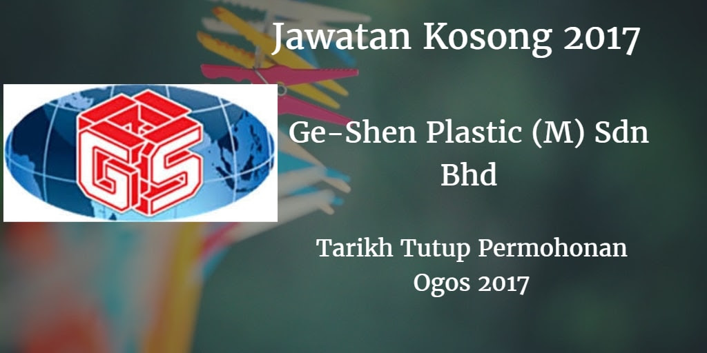 Jawatan Kosong Ge-Shen Plastic (M) Sdn Bhd Ogos 2017