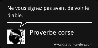 Proverbe corse : « Ne vous signez pas avant de voir le diable. »