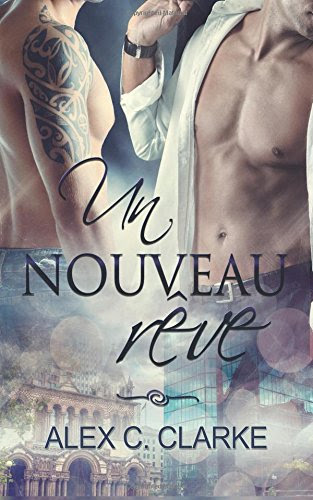 Un Nouveau Rêve (Rêves) (Volume 1) (French Edition), by Alex C. Clarke