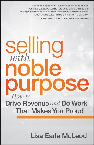 Selling with Noble Purpose: How to Drive Revenue and Do Work That Makes You Proud, by L. McLeod